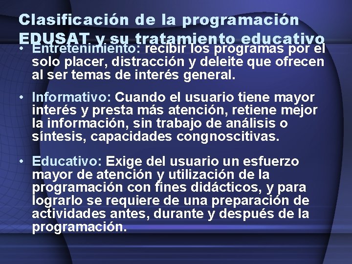 Clasificación de la programación EDUSAT y su tratamiento educativo • Entretenimiento: recibir los programas Clasificación de la programación EDUSAT y su tratamiento educativo • Entretenimiento: recibir los programas