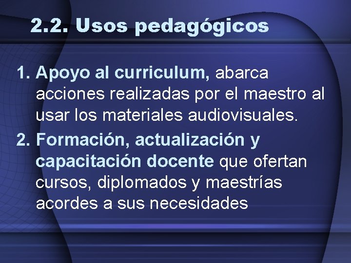2. 2. Usos pedagógicos 1. Apoyo al curriculum, abarca acciones realizadas por el maestro 2. 2. Usos pedagógicos 1. Apoyo al curriculum, abarca acciones realizadas por el maestro