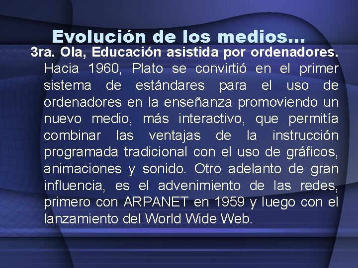 Evolución de los medios… 3 ra. Ola, Educación asistida por ordenadores. Hacia 1960, Plato Evolución de los medios… 3 ra. Ola, Educación asistida por ordenadores. Hacia 1960, Plato