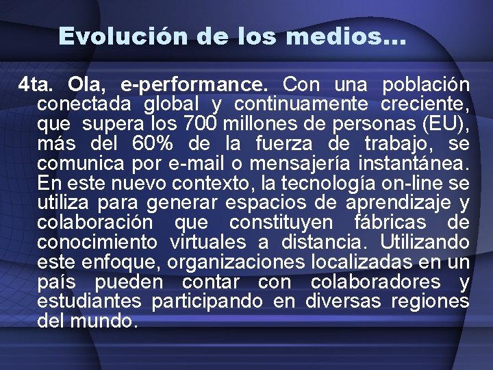 Evolución de los medios… 4 ta. Ola, e-performance. Con una población conectada global y Evolución de los medios… 4 ta. Ola, e-performance. Con una población conectada global y