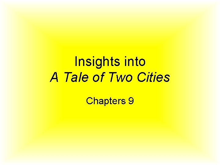 Insights into A Tale of Two Cities Chapters 9 Insights into A Tale of Two Cities Chapters 9