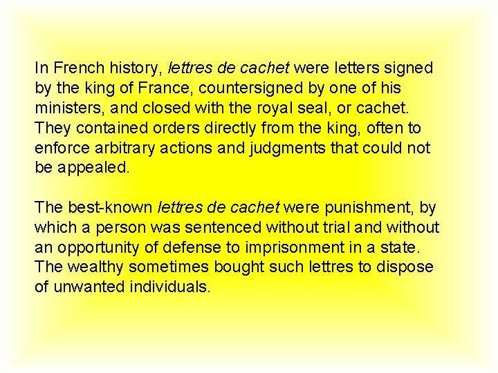 In French history, lettres de cachet were letters signed by the king of France, In French history, lettres de cachet were letters signed by the king of France,