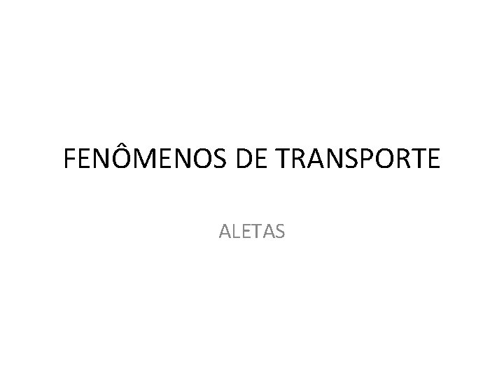 FENÔMENOS DE TRANSPORTE ALETAS 