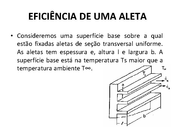 EFICIÊNCIA DE UMA ALETA • Consideremos uma superfície base sobre a qual estão fixadas