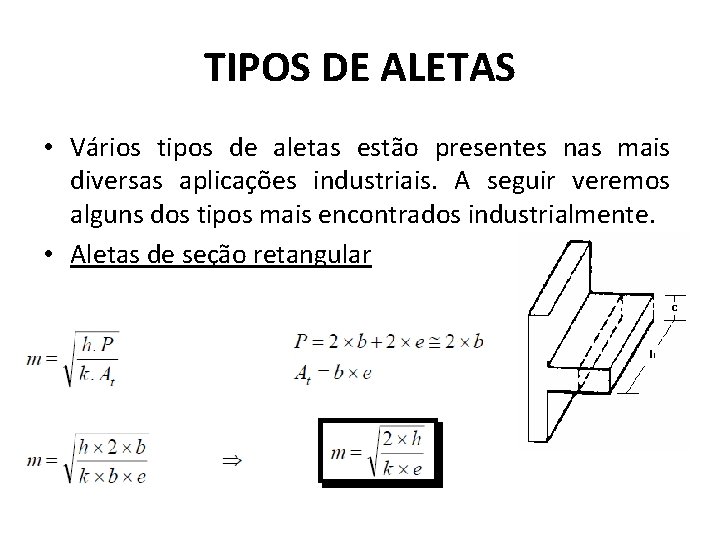 TIPOS DE ALETAS • Vários tipos de aletas estão presentes nas mais diversas aplicações