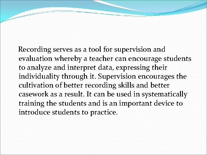Recording serves as a tool for supervision and evaluation whereby a teacher can encourage