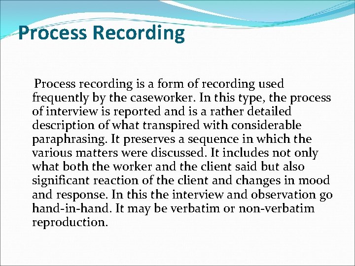 Process Recording Process recording is a form of recording used frequently by the caseworker.