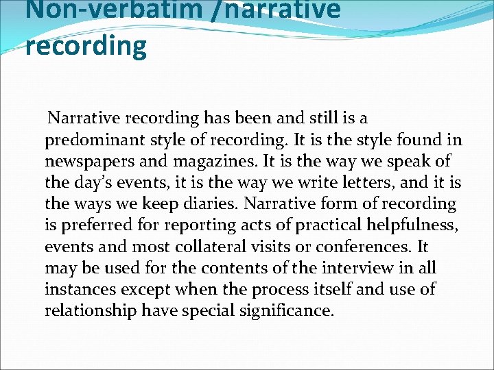 Non-verbatim /narrative recording Narrative recording has been and still is a predominant style of