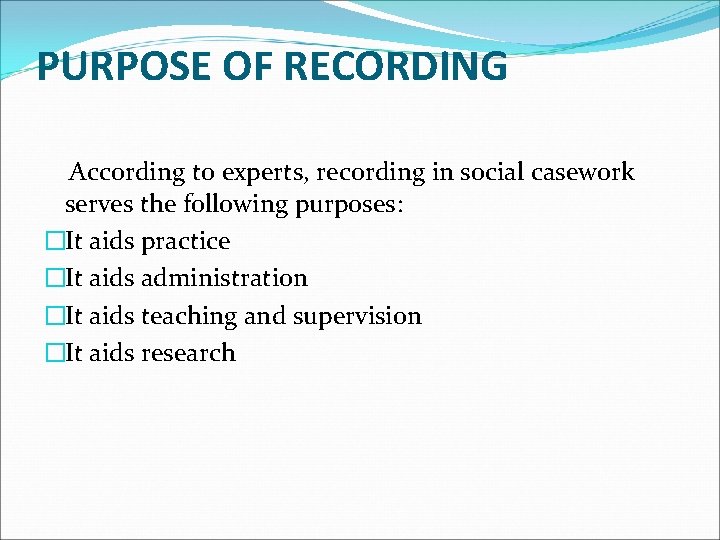 PURPOSE OF RECORDING According to experts, recording in social casework serves the following purposes:
