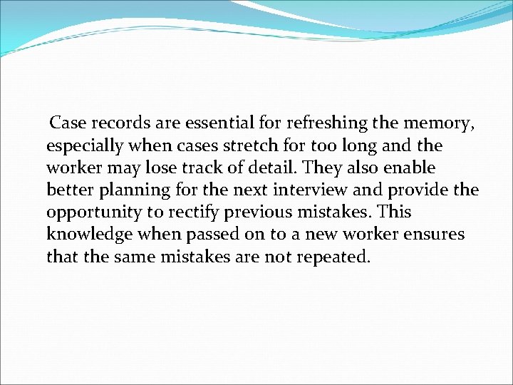 Case records are essential for refreshing the memory, especially when cases stretch for too