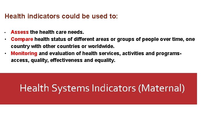 Health indicators could be used to: Assess the health care needs. • Compare health