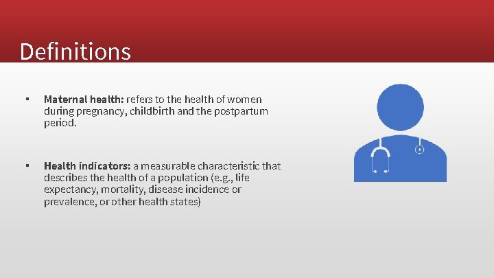Definitions ▪ Maternal health: refers to the health of women during pregnancy, childbirth and