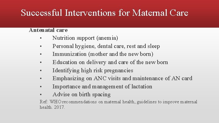 Successful Interventions for Maternal Care Antenatal care ▪ Nutrition support (anemia) ▪ Personal hygiene,