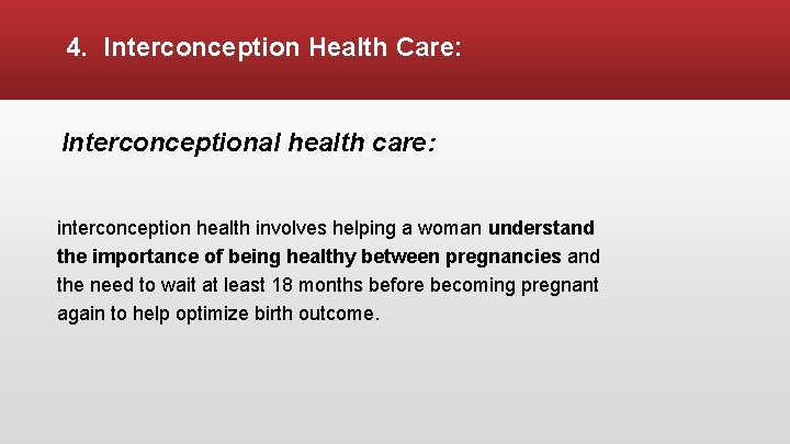 4. Interconception Health Care: Interconceptional health care: interconception health involves helping a woman understand