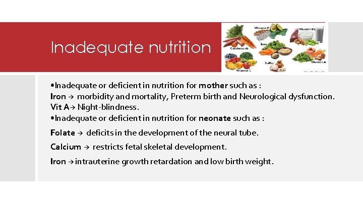 Inadequate nutrition • Inadequate or deficient in nutrition for mother such as : Iron