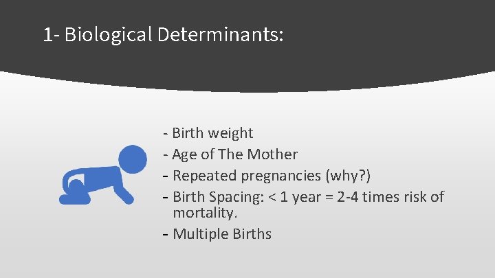 1 - Biological Determinants: - Birth weight - Age of The Mother - Repeated