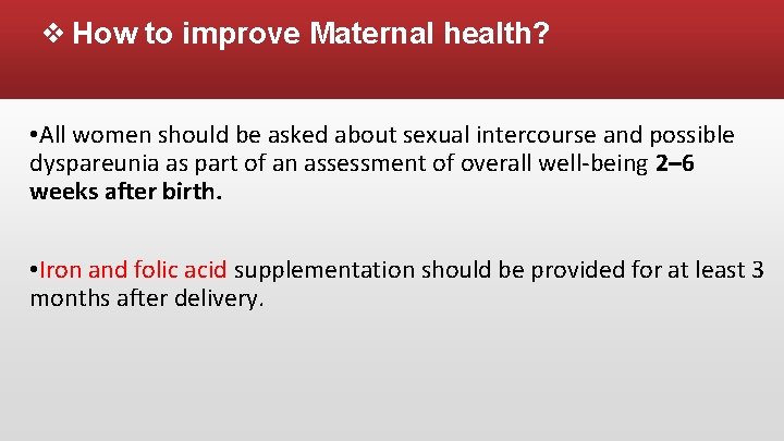 ❖ How to improve Maternal health? • All women should be asked about sexual