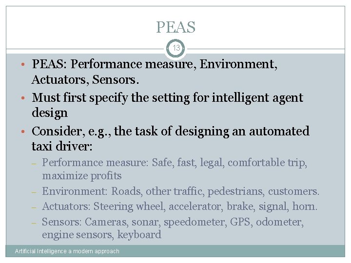 PEAS 13 • PEAS: Performance measure, Environment, Actuators, Sensors. • Must first specify the