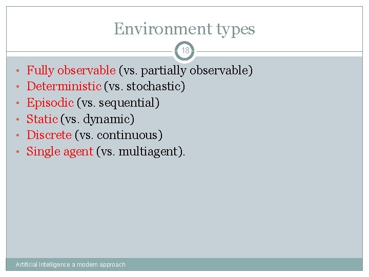 Environment types 18 • Fully observable (vs. partially observable) • Deterministic (vs. stochastic) •