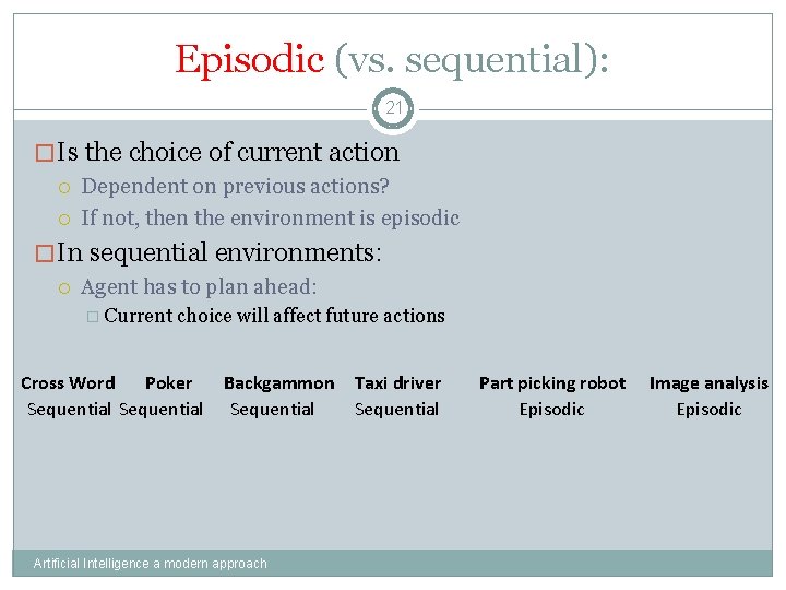 Episodic (vs. sequential): 21 �Is the choice of current action Dependent on previous actions?