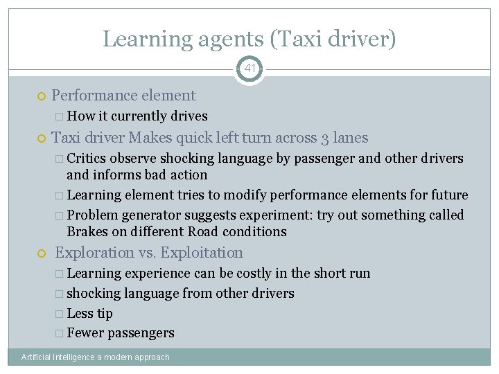 Learning agents (Taxi driver) 41 Performance element � How it currently drives Taxi driver