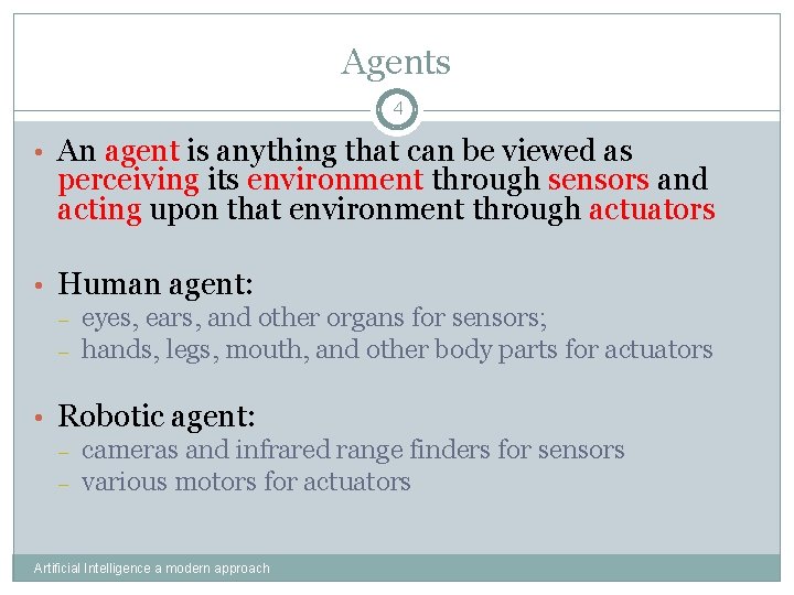 Agents 4 • An agent is anything that can be viewed as perceiving its
