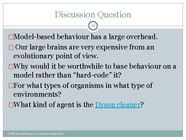 Discussion Question 44 �Model-based behaviour has a large overhead. � Our large brains are