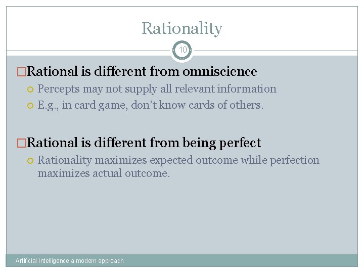 Rationality 10 �Rational is different from omniscience Percepts may not supply all relevant information