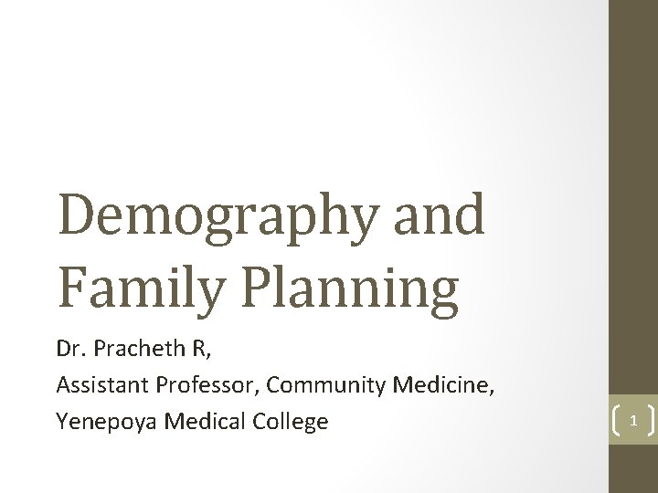 Demography and Family Planning Dr. Pracheth R, Assistant Professor, Community Medicine, Yenepoya Medical College