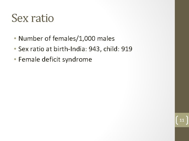 Sex ratio • Number of females/1, 000 males • Sex ratio at birth-India: 943,