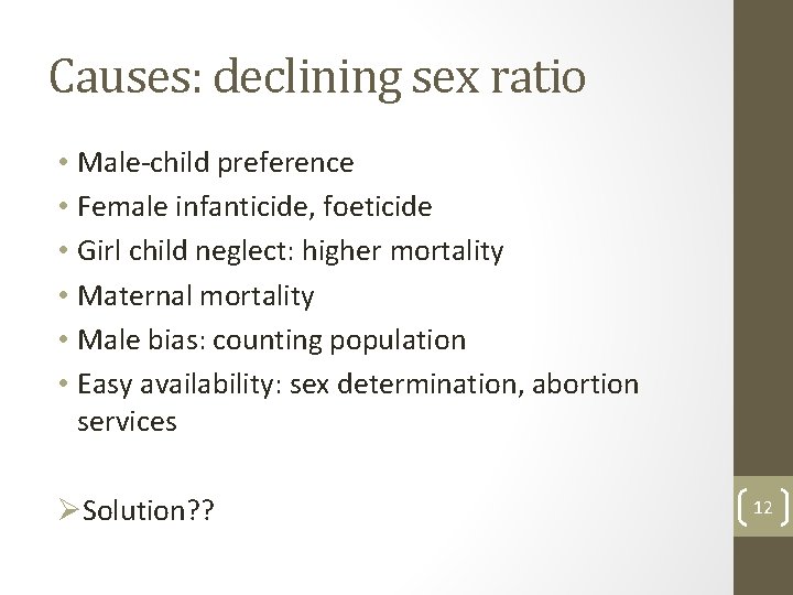 Causes: declining sex ratio • Male-child preference • Female infanticide, foeticide • Girl child