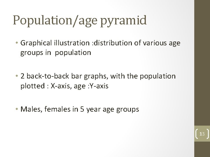 Population/age pyramid • Graphical illustration : distribution of various age groups in population •