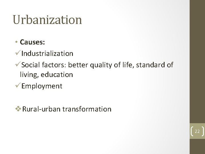 Urbanization • Causes: üIndustrialization üSocial factors: better quality of life, standard of living, education
