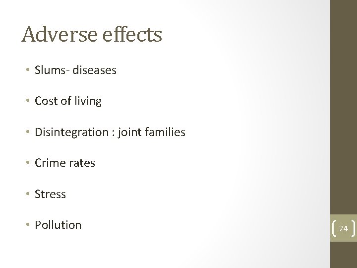 Adverse effects • Slums- diseases • Cost of living • Disintegration : joint families