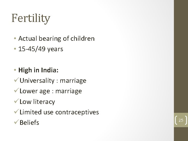 Fertility • Actual bearing of children • 15 -45/49 years • High in India: