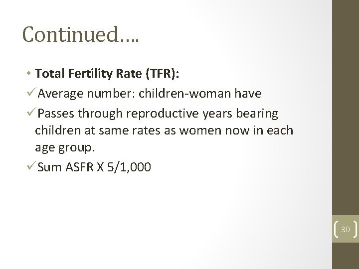 Continued…. • Total Fertility Rate (TFR): üAverage number: children-woman have üPasses through reproductive years