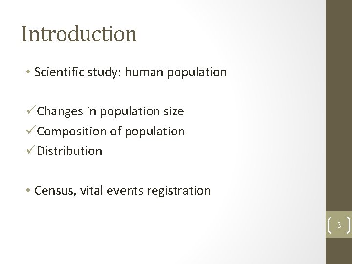 Introduction • Scientific study: human population üChanges in population size üComposition of population üDistribution