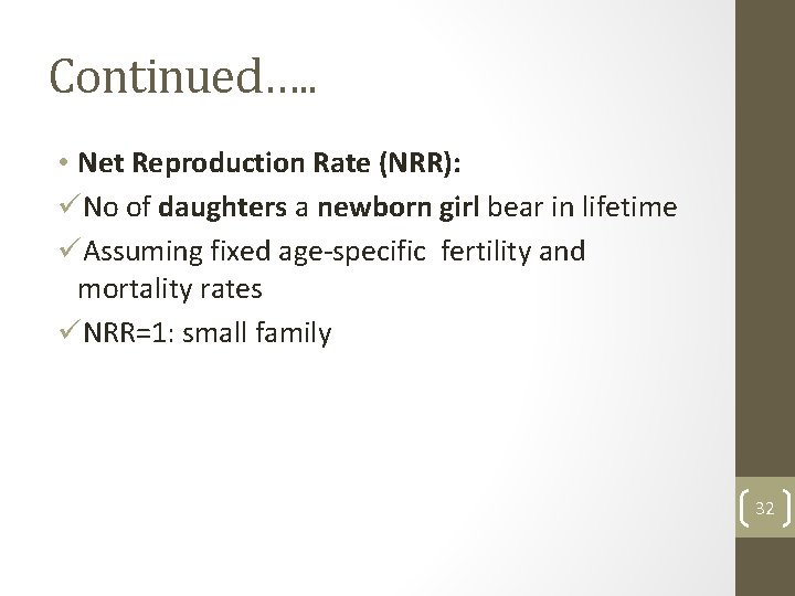 Continued…. . • Net Reproduction Rate (NRR): üNo of daughters a newborn girl bear