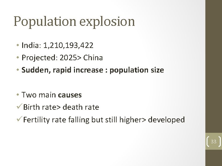 Population explosion • India: 1, 210, 193, 422 • Projected: 2025> China • Sudden,