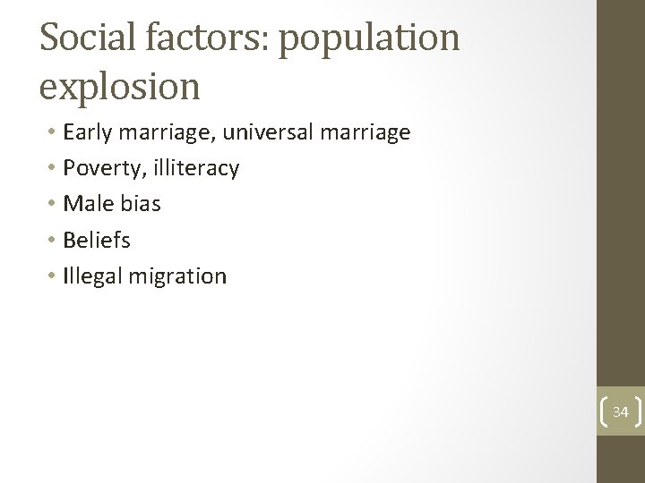 Social factors: population explosion • Early marriage, universal marriage • Poverty, illiteracy • Male
