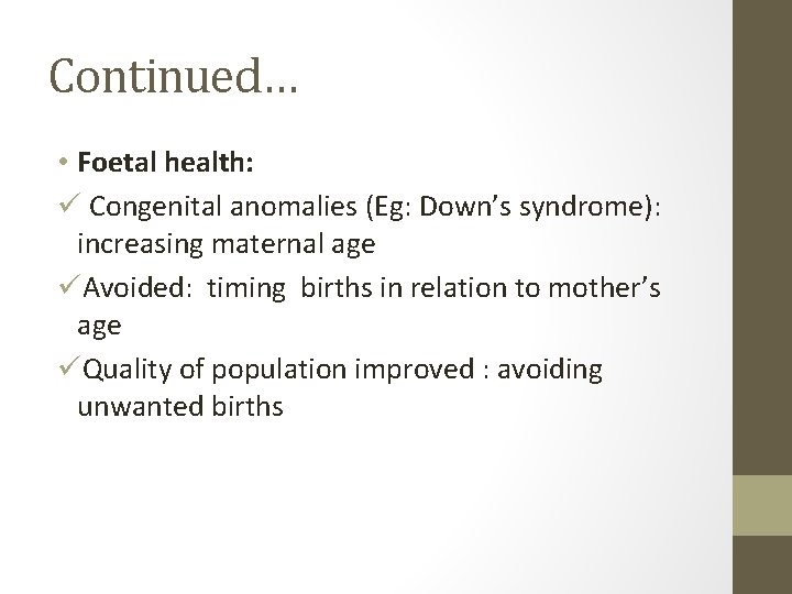 Continued… • Foetal health: ü Congenital anomalies (Eg: Down’s syndrome): increasing maternal age üAvoided: