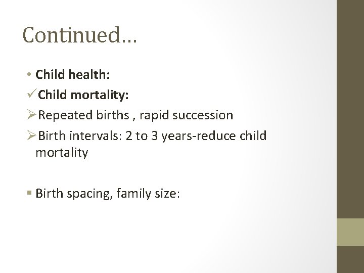 Continued… • Child health: üChild mortality: ØRepeated births , rapid succession ØBirth intervals: 2