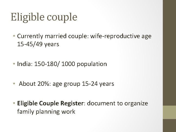 Eligible couple • Currently married couple: wife-reproductive age 15 -45/49 years • India: 150