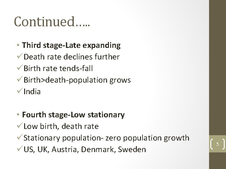 Continued…. . • Third stage-Late expanding üDeath rate declines further üBirth rate tends-fall üBirth>death-population