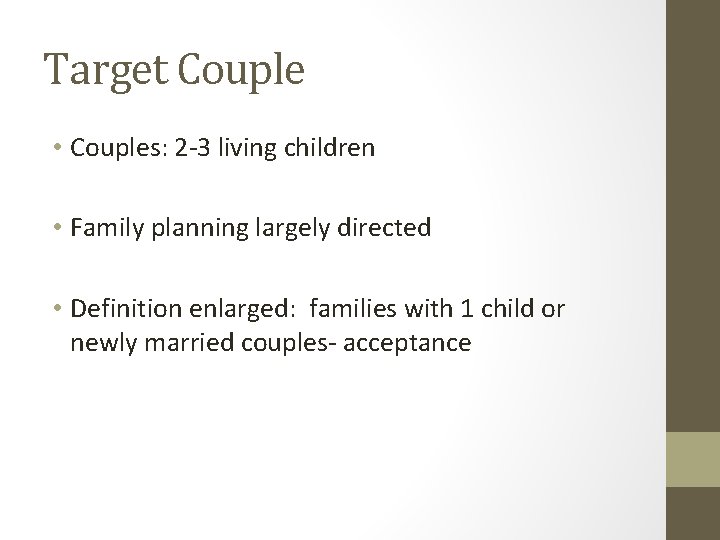 Target Couple • Couples: 2 -3 living children • Family planning largely directed •