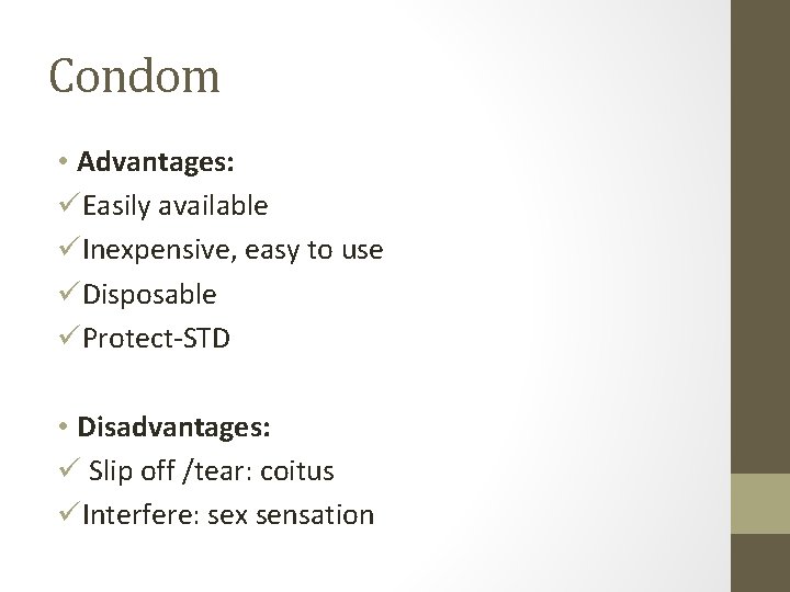 Condom • Advantages: üEasily available üInexpensive, easy to use üDisposable üProtect-STD • Disadvantages: ü