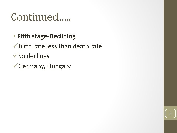Continued…. . • Fifth stage-Declining üBirth rate less than death rate üSo declines üGermany,