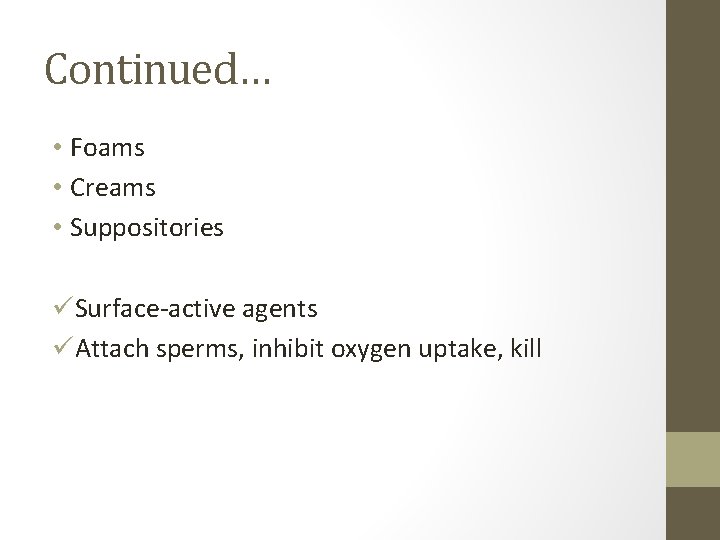 Continued… • Foams • Creams • Suppositories üSurface-active agents üAttach sperms, inhibit oxygen uptake,