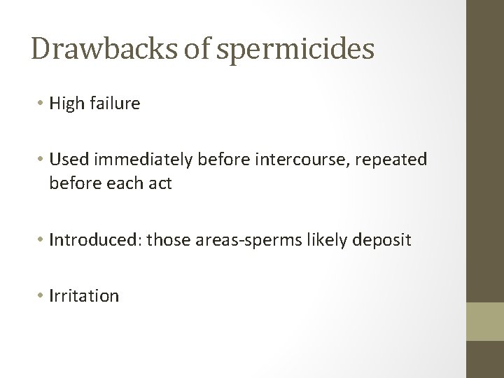 Drawbacks of spermicides • High failure • Used immediately before intercourse, repeated before each