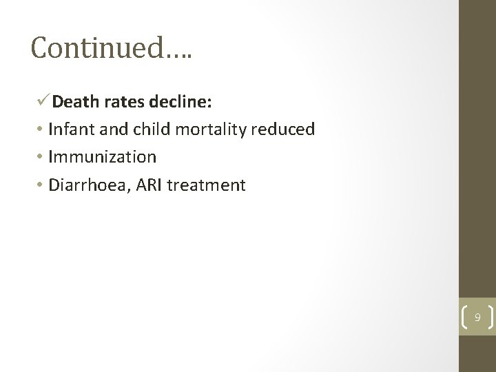 Continued…. üDeath rates decline: • Infant and child mortality reduced • Immunization • Diarrhoea,